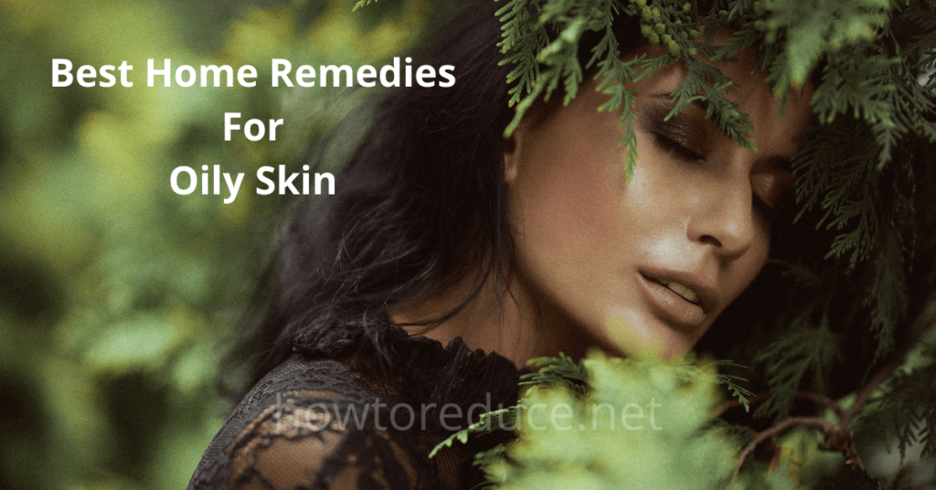 how to get rid of oily skin permanently and naturally - How To Reduce