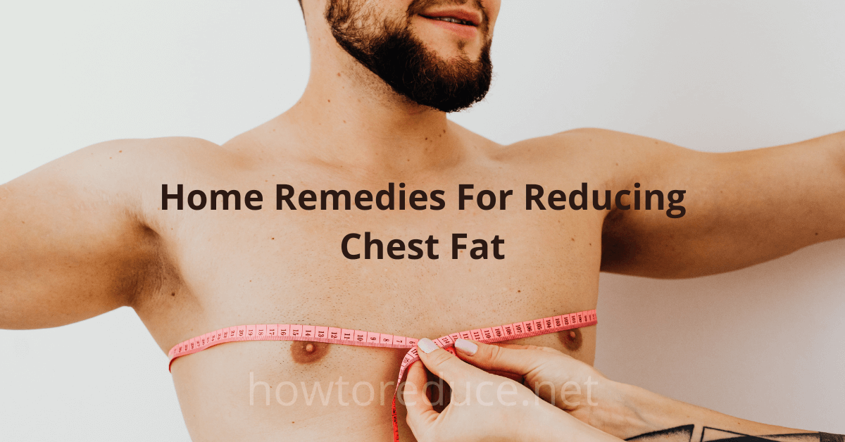 Home remedies for reducing chest fat - How To Reduce
